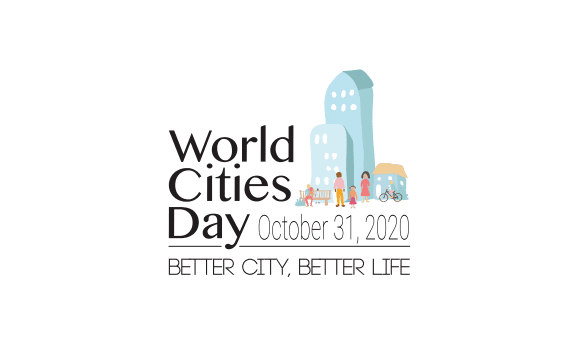 World Cities Day 2020: Better City, Better Life!