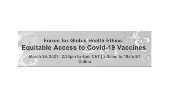 Forum for Global Health Ethics: Equitable Access to Covid-19 Vaccines