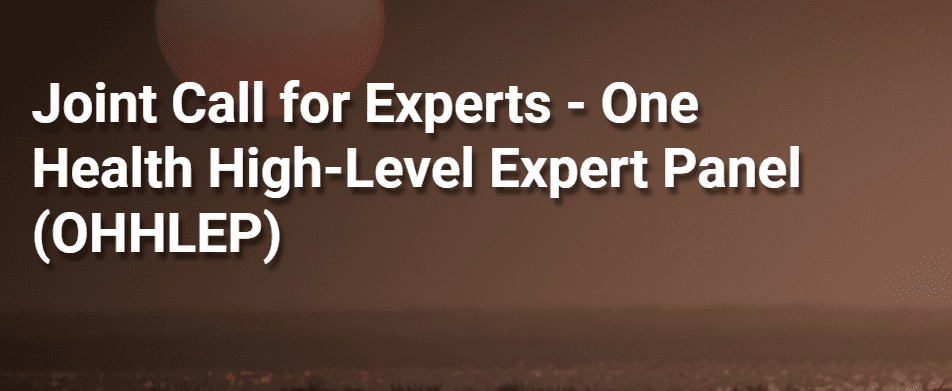 Joint Call for Experts – One Health High-Level Expert Panel (OHHLEP)