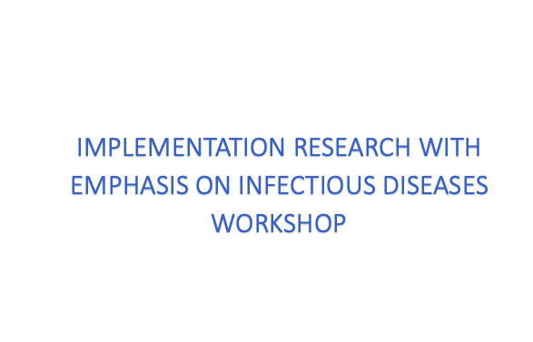 Implementation Research with Emphasis on Infectious Diseases Workshop