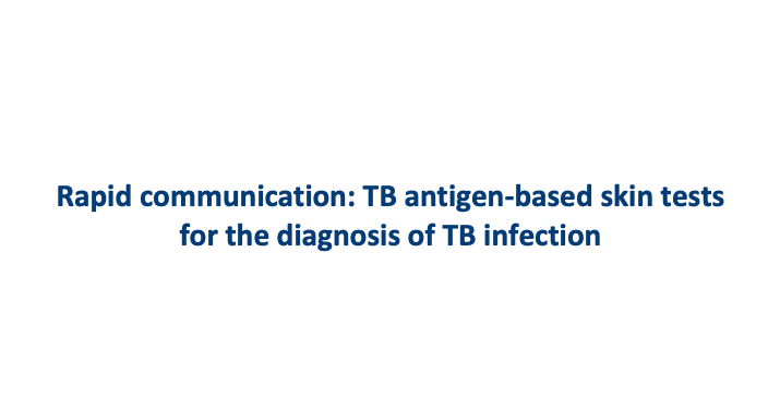 Rapid communication: TB antigen-based skin tests for the diagnosis of TB infection