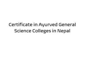 Certificate in Ayurved General Science Colleges in Nepal