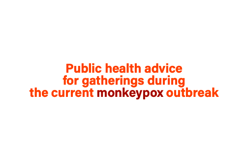 Public health advice for gatherings during the current monkeypox outbreak￼