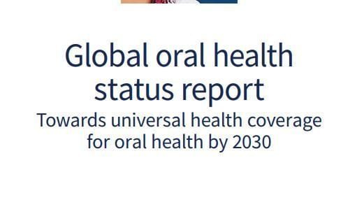Global Oral Health Status Report: Towards UHC for Oral Health by 2030