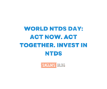 World NTDs Day: Act Now. Act Together. Invest in Neglected Tropical Diseases