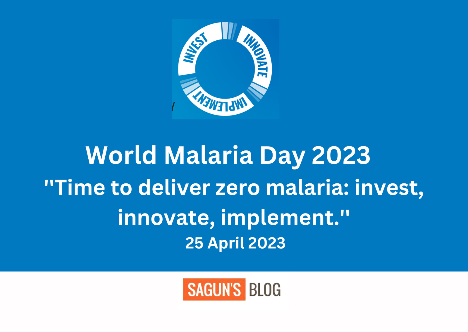 World Malaria Day 2023: ”Time to deliver zero malaria: invest, innovate, implement.”