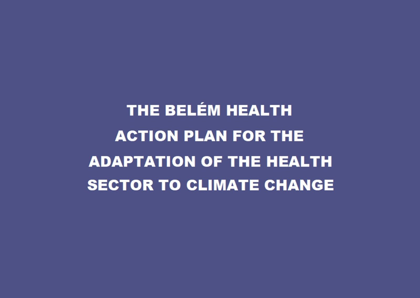The Belém Health Action Plan for the Adaptation of the Health Sector to Climate Change